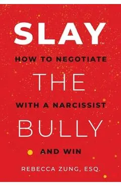 Slay the Bully: How to Negotiate with a Narcissist and Win