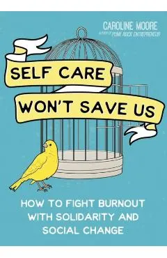 Self-Care Can't Save Us: Free Yourself (and Society) from Burnout