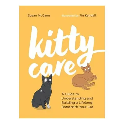 Kitty Care A Guide to Understanding and Building a Lifelong Bond with Your Cat