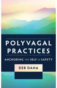 Polyvagal Practices: Anchoring the Self in Safety