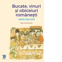 Bucate, vinuri si obiceiuri romanesti. Editie rascroita