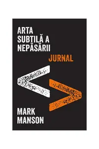 Arta subtilă a nepăsării. Jurnal - Paperback brosat - Mark Manson