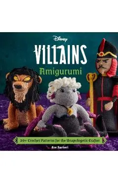Disney Villains Amigurumi: 20+ Crochet Patterns for the Unapologetic Crafter
