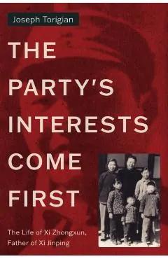 The Party's Interests Come First: The Life of XI Zhongxun, Father of XI Jinping