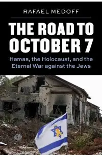 The Road to October 7: Hamas, the Holocaust, and the Eternal War Against the Jews