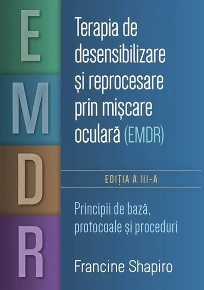 Terapia de desensibilizare și reprocesare prin mișcare oculară (EMDR) - Paperback brosat - Francine Shapiro