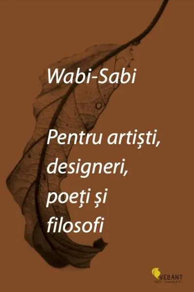 Wabi-sabi pentru artiști, designeri, poeți și filosofi - Paperback brosat - Leonard Koren