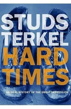 Hard Times: An Oral History of the Great Depression