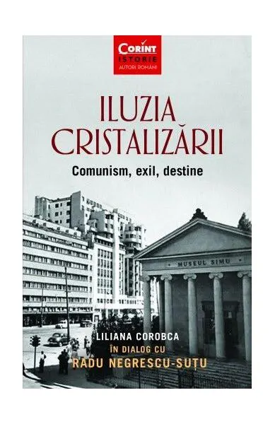 Iluzia cristalizării. Comunism, exil, destine - Paperback brosat - Liliana Corobca, Radu Negrescu-Suțu