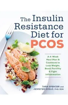 The Insulin Resistance Diet for Pcos: A 4-Week Meal Plan and Cookbook to Lose Weight, Boost Fertility, and Fight Inflammation