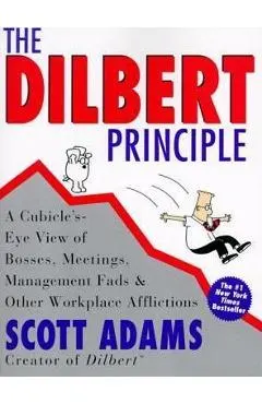The Dilbert Principle: A Cubicle's-Eye View of Bosses, Meetings, Management Fads & Other Workplace Afflictions