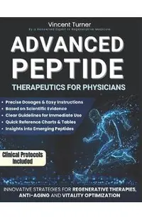 Advanced Peptide Therapeutics For Physicians: Modern Applications Based on Scientific Evidence Protocols, Dosages, and Innovative Strategies for Regen