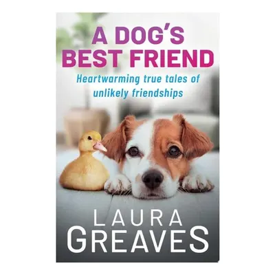 A Dog's Best Friend: Heartwarming True Tales Of Un(...)