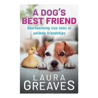 A Dog's Best Friend: Heartwarming True Tales Of Un(...)