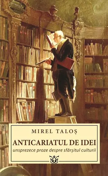 Anticariatul de idei. Unsprezece proze despre sfârșitul culturii - Paperback - Mirel Taloș