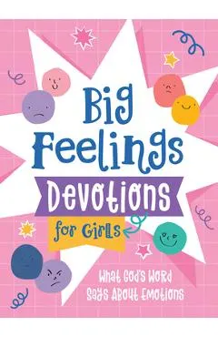 Big Feelings Devotions for Girls: What God's Word Says about Emotions