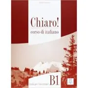 Chiaro! B1. Guida per l’insegnante (libro)/Clar! B1. Ghidul profesorului (carte). Italiana pentru adolescenti si adulti
