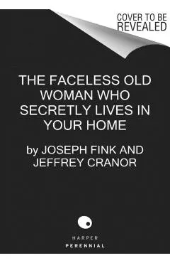 The Faceless Old Woman Who Secretly Lives in Your Home: A Welcome to Nightvale Novel