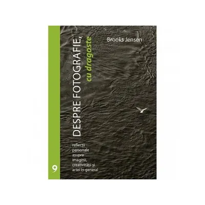 Despre fotografie, cu dragoste - Paperback brosat - Brooks Jensen