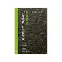 Despre fotografie, cu dragoste - Paperback brosat - Brooks Jensen
