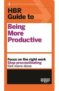HBR Guide to Being More Productive (HBR Guide Series)