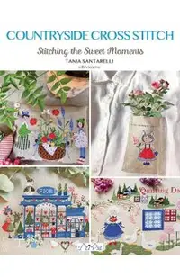 Countryside Cross Stitch: Beautiful Country House with Animals, Plants and Flowers
