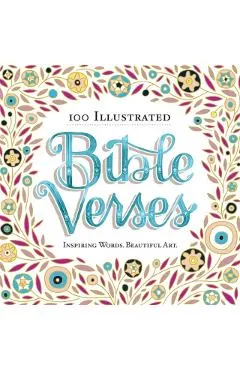 100 Illustrated Bible Verses: Inspiring Words. Beautiful Art.