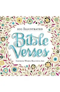 100 Illustrated Bible Verses: Inspiring Words. Beautiful Art.