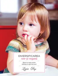 Diversificarea raw si vegana: sfaturi si rețete pentru bebelusi si copii mai mari