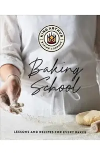 The King Arthur Baking School: Lessons and Recipes for Every Baker