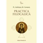 Practica filocalica (Ucenicia in duhul Filocaliei. Paza gandurilor la parintii Filocaliei)