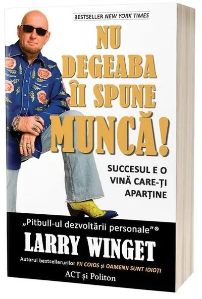 Nu degeaba îi spune MUNCĂ! Succesul e o vină care-ți aparține - Paperback brosat - Larry Winget