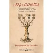 Ars Alchimica - Sapte tratate in care se vorbeste despre Natura, Stiinta si Arta Spagirica