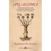 Ars Alchimica - Sapte tratate in care se vorbeste despre Natura, Stiinta si Arta Spagirica
