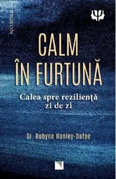 Calm in furtuna. Calea spre rezilienta zi de zi