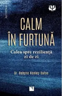 Calm in furtuna. Calea spre rezilienta zi de zi