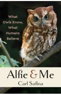 Alfie and Me: What Owls Know, What Humans Believe