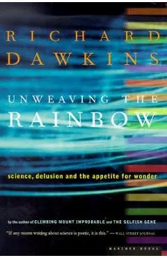 Unweaving the Rainbow: Science, Delusion and the Appetite for Wonder