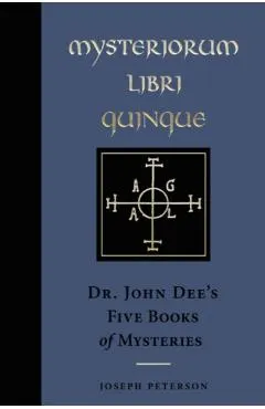 Mysteriorum Libri Quinque: Dr. John Dee's Five Books of Mysteries