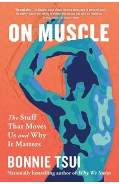 On Muscle: The Stuff That Moves Us and Why It Matters