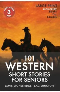 101 Western Short Stories For Seniors: Large Print easy to read book for Seniors with Dementia, Alzheimer's or memory issues