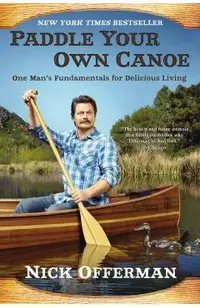 Paddle Your Own Canoe: One Man's Fundamentals for Delicious Living