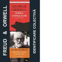 Pachet Orwell &amp;amp; Freud - Identificare colectiva: 1. Ferma animalelor; 2. Psihologia colectiva si analiza eului