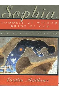 Sophia: Goddess of Wisdom, Bride of God