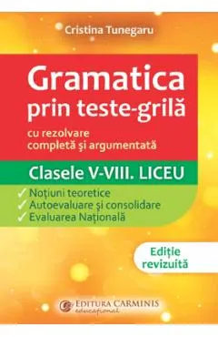 Gramatica prin teste-grila - Clasele 5-8. Liceu