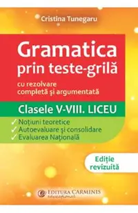 Gramatica prin teste-grila - Clasele 5-8. Liceu
