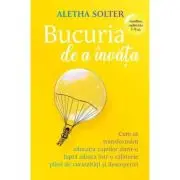 Bucuria de a invata. Cum sa transformam educatia copiilor dintr-o lupta zilnica intr-o calatorie plina de curiozitati si descoperiri