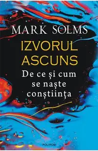 eBook Izvorul ascuns. De ce si cum se naste constiinta