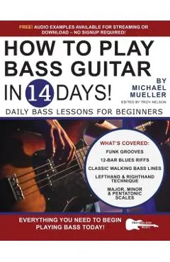 How to Play Bass Guitar in 14 Days: Daily Bass Lessons for Beginners
