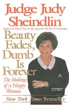 Beauty Fades/Dumb Is Forever: The Making of a Happy Woman